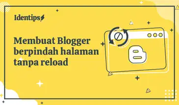 Cara Membuat Blogger Dapat Berpindah Halaman Tanpa Reload