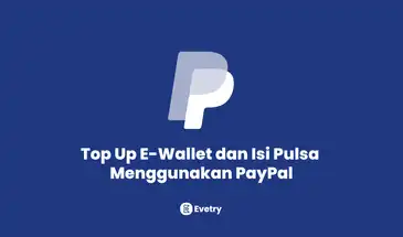 Cara Top Up E-Wallet dan Isi Pulsa Menggunakan PayPal