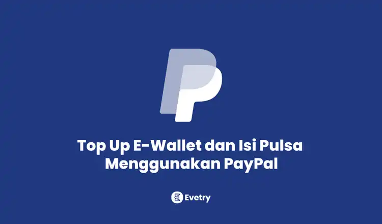 Cara Top Up E-Wallet dan Isi Pulsa Menggunakan PayPal