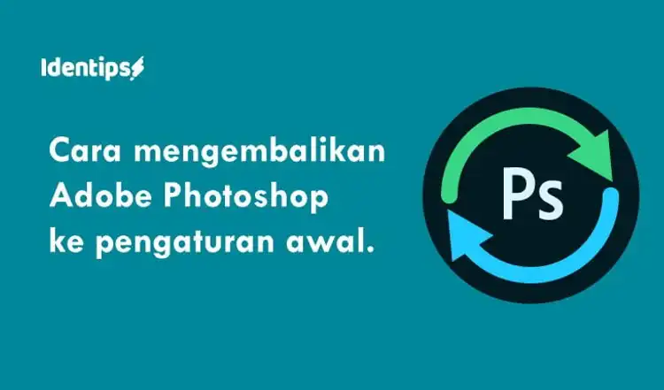 Cara Mengembalikan Photoshop Ke Pengaturan Awal